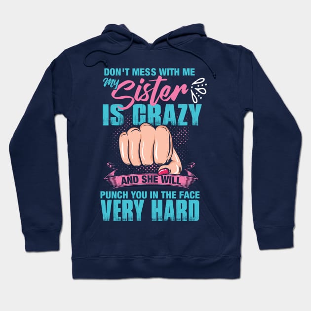 Don't mess with me, My Sister is Crazy and She Will Punch you in the Face Very Hard Hoodie by Nowhereman78